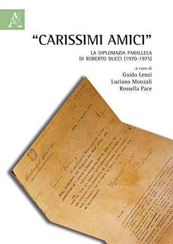 9788825526523: "Carissimi amici". La diplomazia parallela di Roberto Ducci (1970-1975)