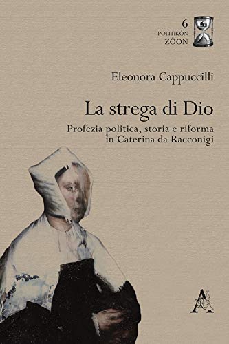 9788825531411: La strega di Dio. Profezia politica, storia e riforma in Caterina da Racconigi (Politikn Zoon)