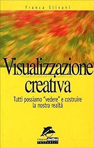 Stock image for Visualizzazione creativa. Tutti possiamo Vedere e costruire la nostra realt (I nuovi delfini tascabili) for sale by medimops