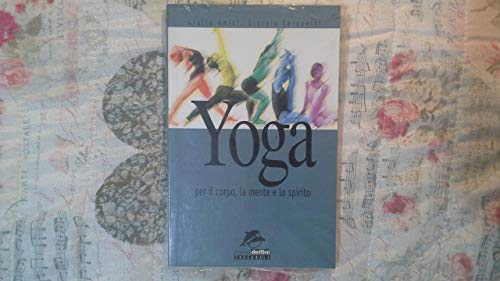 9788825612547: Yoga. Per il corpo, la mente e lo spirito (I nuovi delfini)