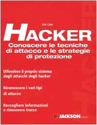 Hacker. Conoscere le tecniche di attacco e le strategie di protezione (9788825620290) by Eric Cole