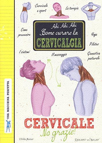 Beispielbild fr Cervicale, no grazie! Come curare la cervicalgia. Una macchina perfetta zum Verkauf von medimops