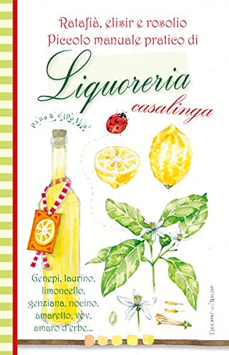Stock image for Liquoreria casalinga. Ratafi?, elisir e rosolio. Piccolo manuale pratico. for sale by Brook Bookstore