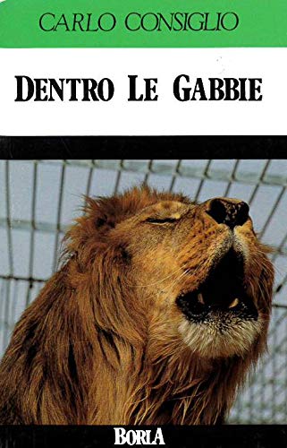 Imagen de archivo de Dentro le gabbie: Sono ancora utili gli zoo? (Il Nostro ambiente) (Italian Edition) Consiglio, Carlo a la venta por Brook Bookstore