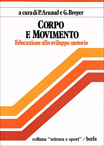 Imagen de archivo de Corpo e movimento. Educazione allo sviluppo motorio: aspetti biologici, sociali e psicologici [Paperback] a la venta por Brook Bookstore