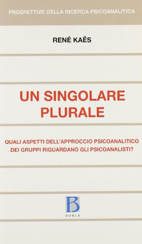 9788826316499: Un singolare plurale. Quali aspetti dell'approccio psiocoanalitico de i gruppi riguardano gli psicoanalisti? (Prospettive della ricerca psicoanalitica)