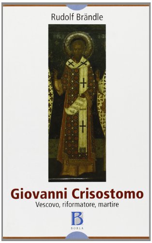 9788826316604: Giovanni Crisostomo. Vescovo, riformatore, martire
