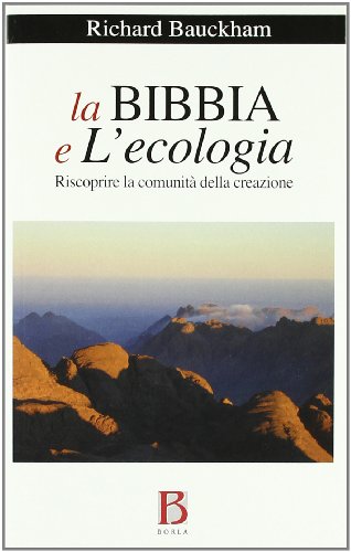 La Bibbia e l'ecologia. Riscoprire la comunitÃ: della creazione (9788826318172) by Unknown Author