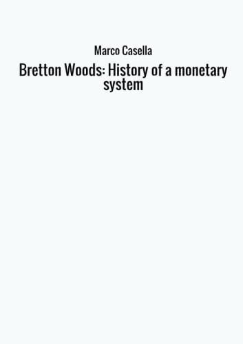 9788826418438: Bretton Woods: History of a monetary system (Italian Edition)