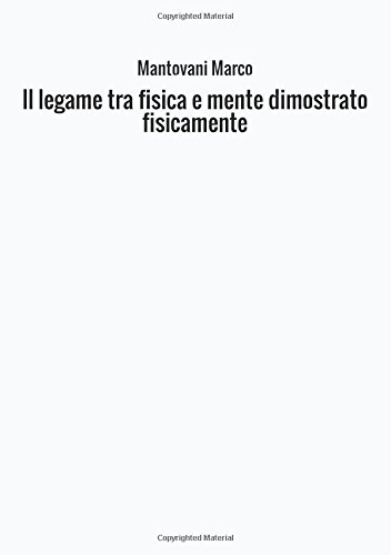 Stock image for Il legame tra fisica e mente dimostrato fisicamente (Italian Edition) for sale by GF Books, Inc.