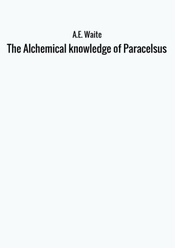 Stock image for The Alchemical knowledge of Paracelsus for sale by Revaluation Books