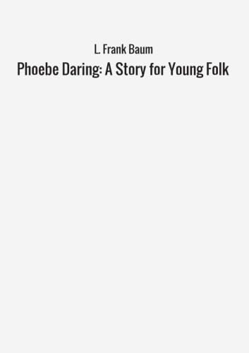 Stock image for Phoebe Daring: A Story for Young Folk for sale by Revaluation Books