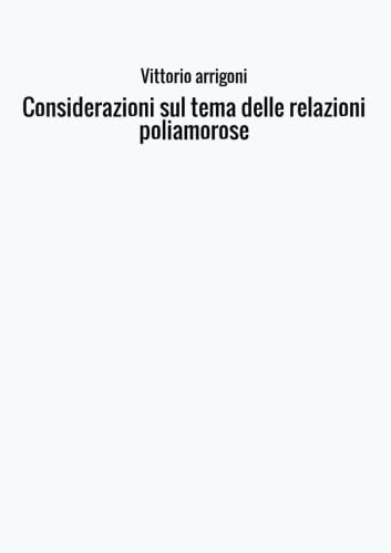 Stock image for Considerazioni sul tema delle relazioni poliamorose (Italian Edition) for sale by GF Books, Inc.