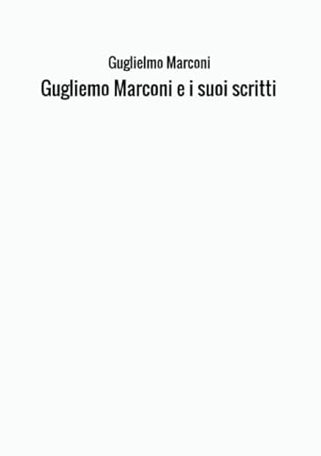 Stock image for Gugliemo Marconi e i suoi scritti (Italian Edition) for sale by Books Unplugged