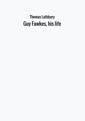 Beispielbild fr Guy Fawkes, his life zum Verkauf von Revaluation Books