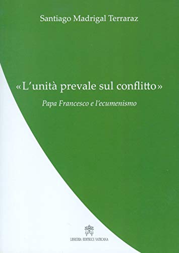 Imagen de archivo de L'Unit prevale sul conflitto. Papa Francesco e l'ecumenismo [Paperback] a la venta por Brook Bookstore