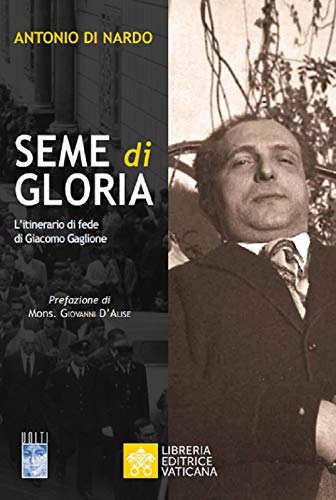 Stock image for Seme di Gloria. L'itinerario di fede di Giacomo Gaglione for sale by libreriauniversitaria.it