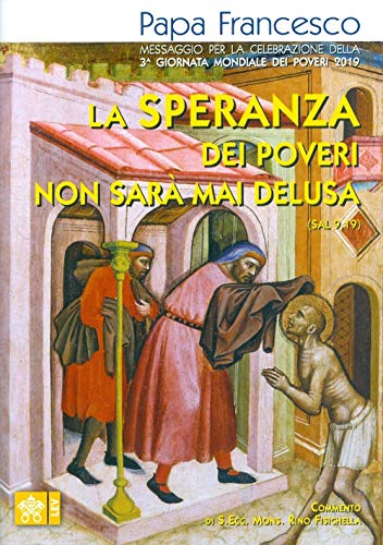 Stock image for La speranza dei poveri non sar mai delusa (Sal 9,19). Messaggio per la celebrazione della 3a Giornata mondiale dei poveri 2019 for sale by libreriauniversitaria.it