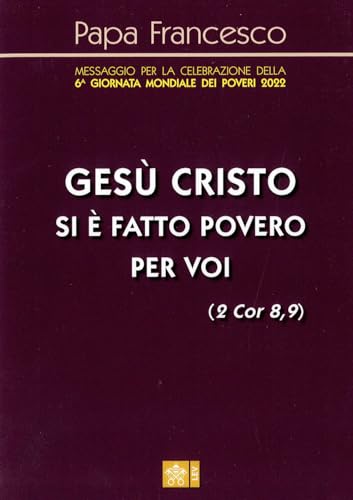 Stock image for Ges Cristo si  fatto povero per voi (2 Cor 8,9). Messaggio per la celebrazione della 6a Giornata mondiale dei poveri 2022 for sale by libreriauniversitaria.it