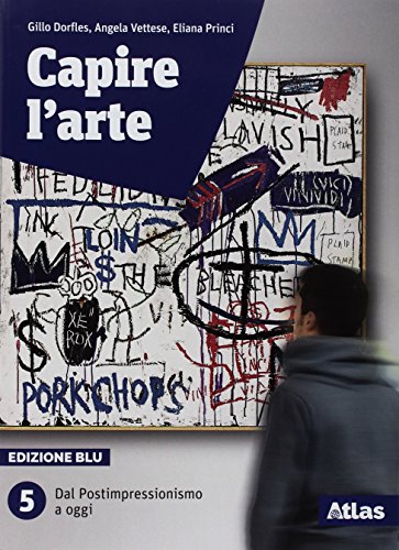 9788826820842: Capire l'arte. Ediz. blu. Per le Scuole superiori. Con ebook. Con espansione online. Dal postimpressionismo ad oggi (Vol. 5)