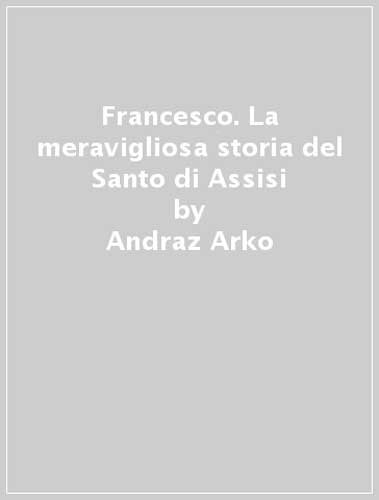 Stock image for Francesco. La meravigliosa storia del Santo di Assisi for sale by medimops