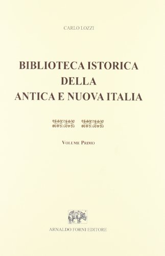 Beispielbild fr Biblioteca istorica della antica e nuova Italia. Saggio di bibliografia analitico comparato e critico compilato sulla  propria collezione. zum Verkauf von FIRENZELIBRI SRL