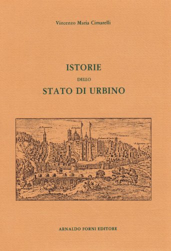 9788827102343: Istorie dello Stato di Urbino da Senoni (rist. anast. Brescia, 1642)