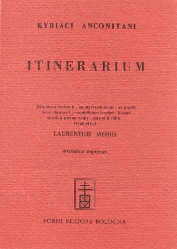 9788827103371: Kiriaci Anconitani itinerarium nunc primum ex MS. Cod. In lucem erutum (rist. anast. 1742)
