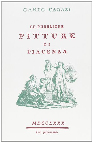 9788827112526: Le pubbliche pitture di Piacenza (rist. anast. Piacenza, 1780)