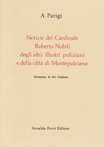 9788827112656: Notizie del card. Roberto Nobili, degli altri illustri poliziani e della citt di Montepulciano (rist. anast. Montepulciano, 1836)
