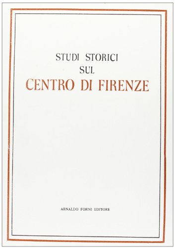9788827118726: Studi storici sul centro di Firenze (rist. anast. 1889)