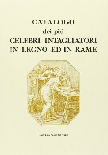 9788827119365: Catalogo dei pi celebri intagliatori in legno ed in rame e capiscuola di diverse et e nazioni (rist. anast. 1821)