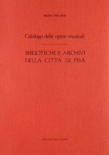 9788827120200: Catalogo delle opere musicali. Biblioteche e archivi di Pisa (rist. anast. 1935) (Bibliotheca musica Bononiensis)