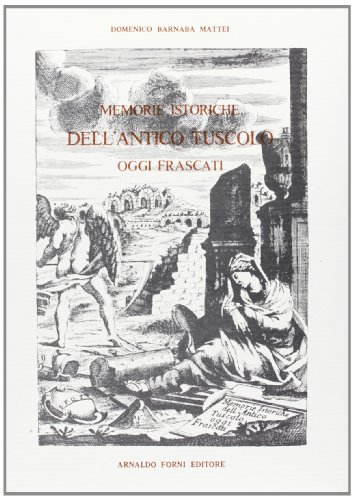 9788827120248: Memorie istoriche dell'antico Tuscolo, oggi Frascati (rist. anast. 1711) (Historiae Urbium & Regionum Italiae rar.)