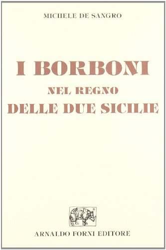 9788827120293: I Borboni nel Regno delle Due Sicilie (rist. anast. 1884)