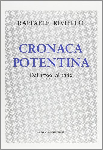 9788827122129: Cronaca potentina dal 1799 al 1882 (rist. anast. Potenza, 1888) (Bibl. istor. della antica e nuova Italia)