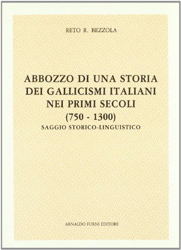 9788827124833: Storia dei gallicismi italiani nei primi secoli (750-1300). Saggio storico-linguistico (rist. anast. Zurigo, 1925)