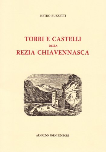 9788827127148: Torri e castelli della Rezia Chiavennasca (rist. anast. 1919)