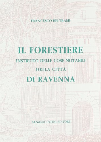 9788827127483: Il forestiere istruito delle cose notabili di Ravenna e suburbane (rist. anast. 1783)