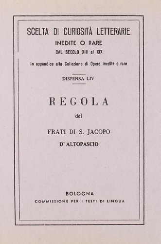 9788827190548: Regola dei frati di s. Jacopo d'Altopascio (rist. anast.) (Scelta di curiosit lett. dal sec. XIII)