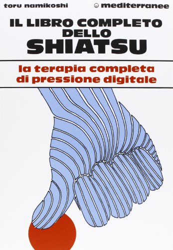 Imagen de archivo de Il Libro completo dello Shiatsu. La Terapia completa di Pressione digitale. a la venta por Il Salvalibro s.n.c. di Moscati Giovanni