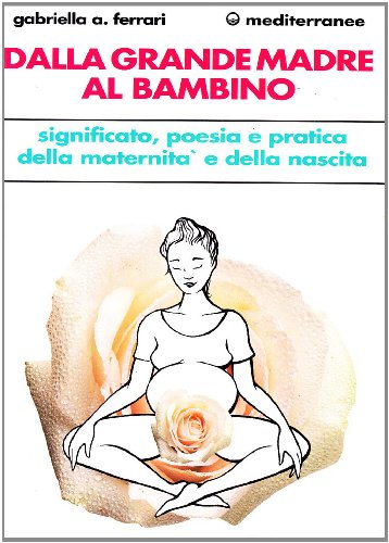 9788827200360: Dalla grande madre al bambino (L' altra medicina)