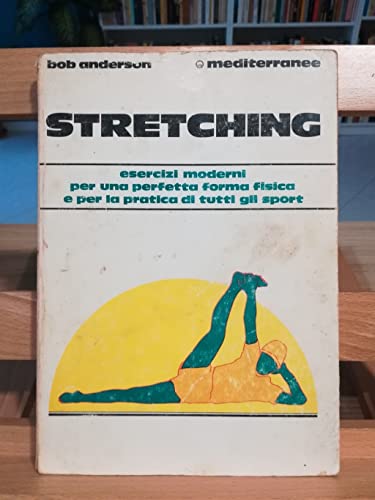9788827200568: Stretching. Moderni esercizi per il benessere fisico e per la pratica di tutti gli sport (L' altra medicina)