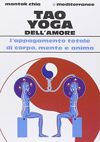 9788827200834: Tao yoga dell'amore. L'appagamento totale di corpo, mente e anima (L' altra medicina)