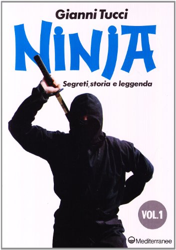 9788827203651: Ninja. Segreti, storia e leggenda (Vol. 1) (Arti marziali)