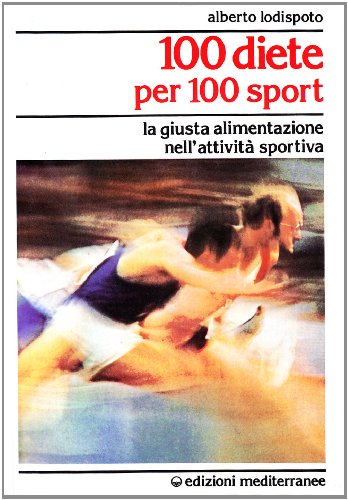 9788827204139: 100 diete per 100 sport. La giusta alimentazione nell'attivit sportiva