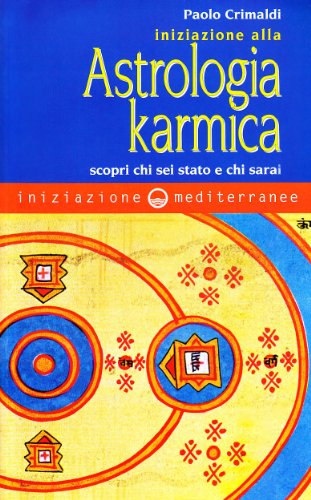 9788827204764: Iniziazione alla astrologia karmica. Scopri chi sei stato e chi sarai