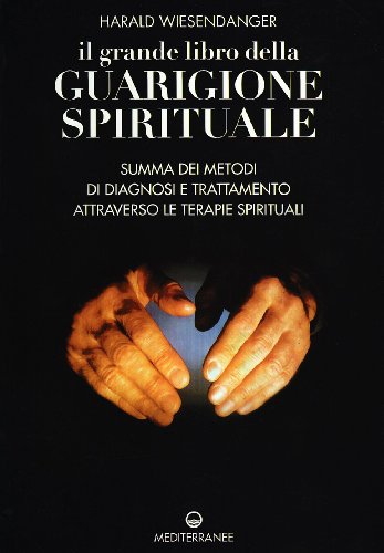 Imagen de archivo de Il grande libro della Guarigione Spirituale. Summa dei metodi di diagnosi e trattamento attraverso le terapie spirituali. a la venta por FIRENZELIBRI SRL