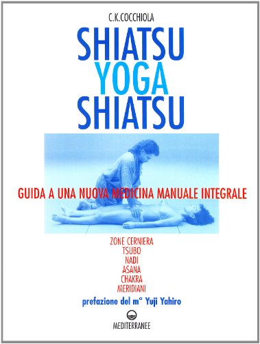 9788827204979: Shiatsu-yoga-shiatsu. Zone cerniera, meridiani, tsubo, nadi, chakra, asana: guida ad una nuova medicina naturale integrale (L' altra medicina)