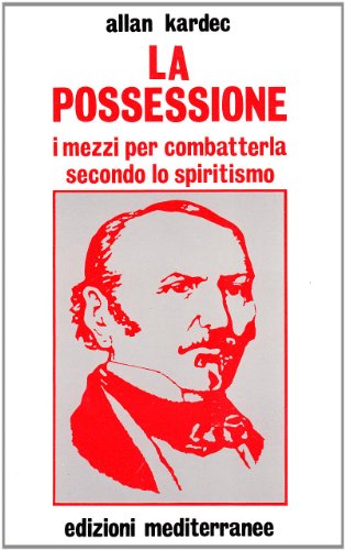 La possessione. I mezzi per combatterla secondo lo spiritismo (9788827207062) by Kardec Allan; Biondi